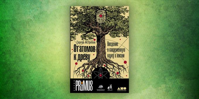 Boeken over de omringende wereld: "Van het atoom naar de boom. Inleiding tot de moderne biologie, "Sergei Hawks