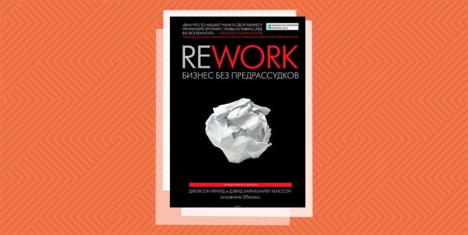 «Rework. Zakelijke zonder vooroordelen, "Jason Fried en David Hansson