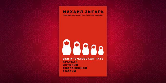 Geschiedenisboeken: "Al het Kremlin mannen. Een korte geschiedenis van het moderne Rusland, "Mikhail Zygar