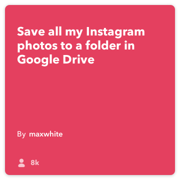 IFTTT Recept: Save al mijn Instagram uploaden naar een map in mijn Google Drive! instagram connects to google-station