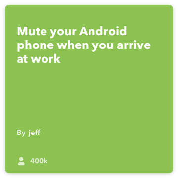 IFTTT Recept: Mute mijn telefoon als ik naar het kantoor en zet trillen connects android-locatie naar android-apparaat